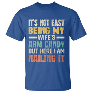 Funny Husband T Shirt It's Not Easy Being My Wife's Arm Candy TS09 Royal Blue Print Your Wear