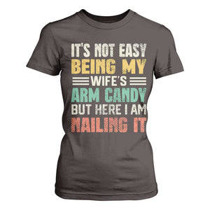 Funny Husband T Shirt For Women It's Not Easy Being My Wife's Arm Candy TS09 Dark Chocolate Print Your Wear