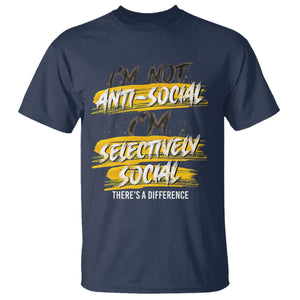 Funny Introvert T Shirt I'm Not Anti Social I'm Selectively Social TS09 Navy Print Your Wear