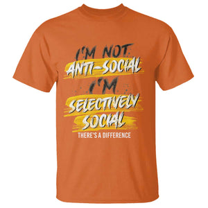 Funny Introvert T Shirt I'm Not Anti Social I'm Selectively Social TS09 Orange Print Your Wear
