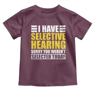 Funny Introvert Toddler T Shirt Selective Hearing Sorry TS09 Maroon Print Your Wear