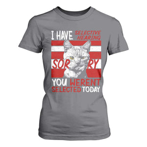 Funny Cat I Have Selective Hearing You Weren't Selected T Shirt For Women TS09 Charcoal Print Your Wear