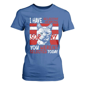 Funny Cat I Have Selective Hearing You Weren't Selected T Shirt For Women TS09 Royal Blue Print Your Wear