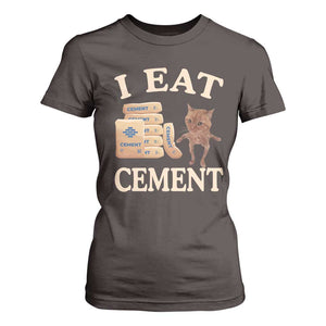 Funny Cat Meme T Shirt For Women I Eat Cement TS09 Dark Chocolate Print Your Wear