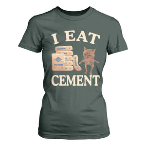 Funny Cat Meme T Shirt For Women I Eat Cement TS09 Dark Forest Green Print Your Wear