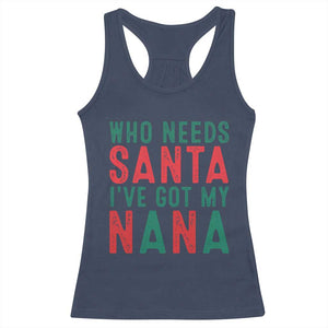 Funny Christmas Racerback Tank Top Who Needs Santa I've Got My Nana TS09 Navy Print Your Wear