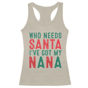 Funny Christmas Racerback Tank Top Who Needs Santa I've Got My Nana TS09 Sand Print Your Wear