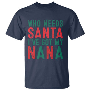 Funny Christmas T Shirt Who Needs Santa I've Got My Nana TS09 Navy Print Your Wear