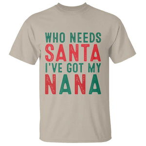 Funny Christmas T Shirt Who Needs Santa I've Got My Nana TS09 Sand Print Your Wear