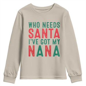 Funny Christmas Youth Sweatshirt Who Needs Santa I've Got My Nana TS09 Sand Print Your Wear