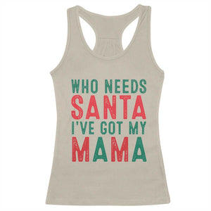Funny Christmas Racerback Tank Top Who Needs Santa I've Got My Mama TS09 Sand Print Your Wear