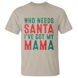 Funny Christmas T Shirt Who Needs Santa I've Got My Mama TS09 Sand Print Your Wear