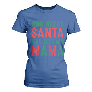 Funny Christmas T Shirt For Women Who Needs Santa I've Got My Mama TS09 Royal Blue Print Your Wear