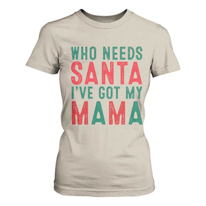 Funny Christmas T Shirt For Women Who Needs Santa I've Got My Mama TS09 Sand Print Your Wear