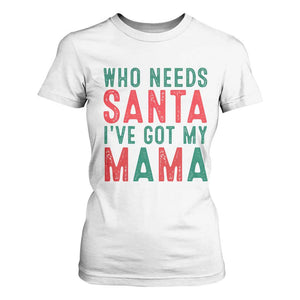 Funny Christmas T Shirt For Women Who Needs Santa I've Got My Mama TS09 White Print Your Wear