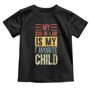 Funny My Son In Law Is My Favorite Child Toddler T Shirt TS09 Black Print Your Wear