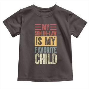 Funny My Son In Law Is My Favorite Child Toddler T Shirt TS09 Dark Chocolate Print Your Wear