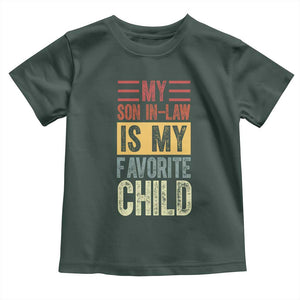 Funny My Son In Law Is My Favorite Child Toddler T Shirt TS09 Dark Forest Green Print Your Wear