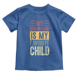 Funny My Son In Law Is My Favorite Child Toddler T Shirt TS09 Royal Blue Print Your Wear