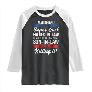Funny I Never Dreamed I Would Be A Super Cool Father In Law Raglan Shirt TS09 Black White Print Your Wear