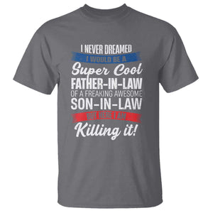 Funny I Never Dreamed I Would Be A Super Cool Father In Law T Shirt TS09 Charcoal Print Your Wear