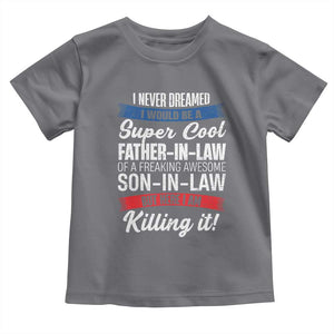 Funny I Never Dreamed I Would Be A Super Cool Father In Law Toddler T Shirt TS09 Charcoal Print Your Wear