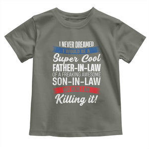 Funny I Never Dreamed I Would Be A Super Cool Father In Law Toddler T Shirt TS09 Military Green Print Your Wear