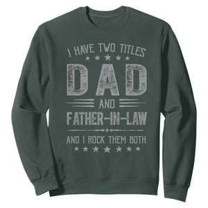 Funny Father In Law Sweatshirt I Have Two Titles And I Rock Them Both TS09 Dark Forest Green Print Your Wear