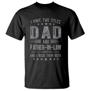 Funny Father In Law T Shirt I Have Two Titles And I Rock Them Both TS09 Black Print Your Wear