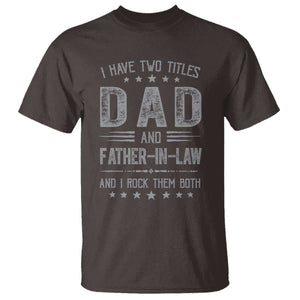 Funny Father In Law T Shirt I Have Two Titles And I Rock Them Both TS09 Dark Chocolate Print Your Wear