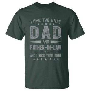 Funny Father In Law T Shirt I Have Two Titles And I Rock Them Both TS09 Dark Forest Green Print Your Wear