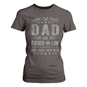 Funny Father In Law T Shirt For Women I Have Two Titles And I Rock Them Both TS09 Dark Chocolate Print Your Wear