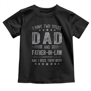 Funny Father In Law Toddler T Shirt I Have Two Titles And I Rock Them Both TS09 Black Print Your Wear
