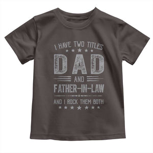 Funny Father In Law Toddler T Shirt I Have Two Titles And I Rock Them Both TS09 Dark Chocolate Print Your Wear