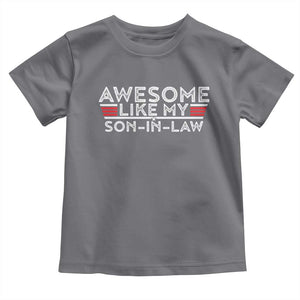 Funny Awesome Like My Son In Law Toddler T Shirt TS09 Charcoal Print Your Wear