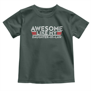 Funny Awesome Like My Daughter In Law Toddler T Shirt TS09 Dark Forest Green Print Your Wear