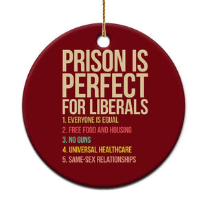 Prison Is Perfect For Liberals Ceramic Ornament Funny Anti Liberal Quote Satire Statement Subtle FDT Political Humor