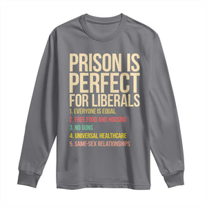 Prison Is Perfect For Liberals Long Sleeve Shirt Funny Anti Liberal Quote Satire Statement Subtle FDT Political Humor