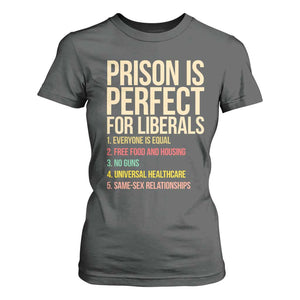 Prison Is Perfect For Liberals T Shirt For Women Funny Anti Liberal Quote Satire Statement Subtle FDT Political Humor