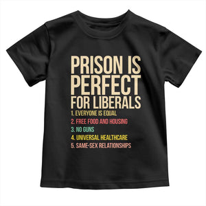 Prison Is Perfect For Liberals Toddler T Shirt Funny Anti Liberal Quote Satire Statement Subtle FDT Political Humor