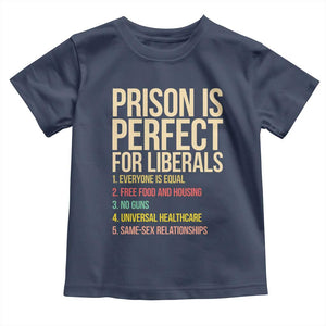 Prison Is Perfect For Liberals Toddler T Shirt Funny Anti Liberal Quote Satire Statement Subtle FDT Political Humor