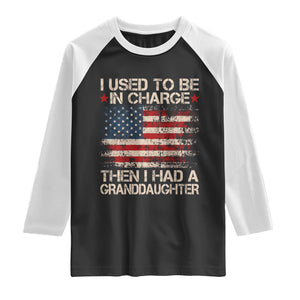 I Used To Be in Charge Then I Had A Granddaughter Raglan Shirt Fathers Day Grandpa Gift American Flag