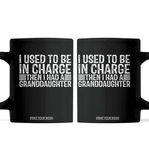 I Used To Be in Charge Then I Had A Granddaughter Coffee Mug Father's Day Grandpa Gift