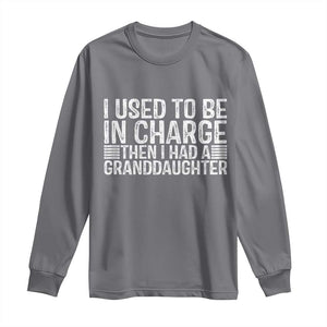 I Used To Be in Charge Then I Had A Granddaughter Long Sleeve Shirt Father's Day Grandpa Gift