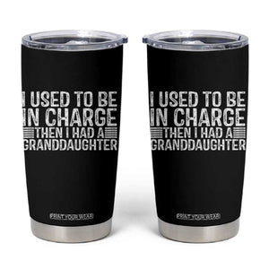 I Used To Be in Charge Then I Had A Granddaughter Tumbler Cup Father's Day Grandpa Gift