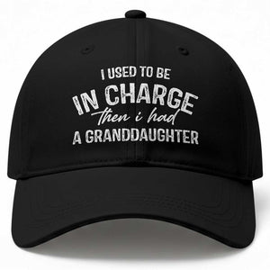 I Used To Be in Charge Then I Had A Granddaughter Baseball Cap Funny Man Saying Gag Gift Birthday Grandpa Fathers Day