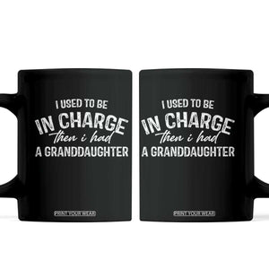 I Used To Be in Charge Then I Had A Granddaughter Coffee Mug Funny Man Saying Gag Gift Birthday Grandpa Fathers Day
