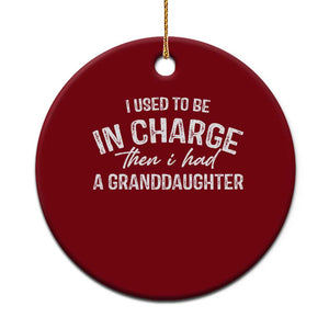 I Used To Be in Charge Then I Had A Granddaughter Ceramic Ornament Funny Man Saying Gag Gift Birthday Grandpa Fathers Day