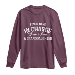 I Used To Be in Charge Then I Had A Granddaughter Long Sleeve Shirt Funny Man Saying Gag Gift Birthday Grandpa Fathers Day