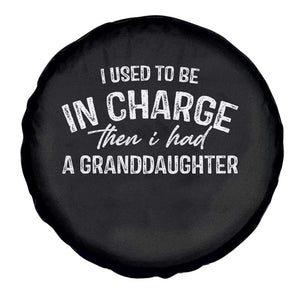 I Used To Be in Charge Then I Had A Granddaughter Spare Tire Cover Funny Man Saying Gag Gift Birthday Grandpa Fathers Day TS10 Print Your Wear